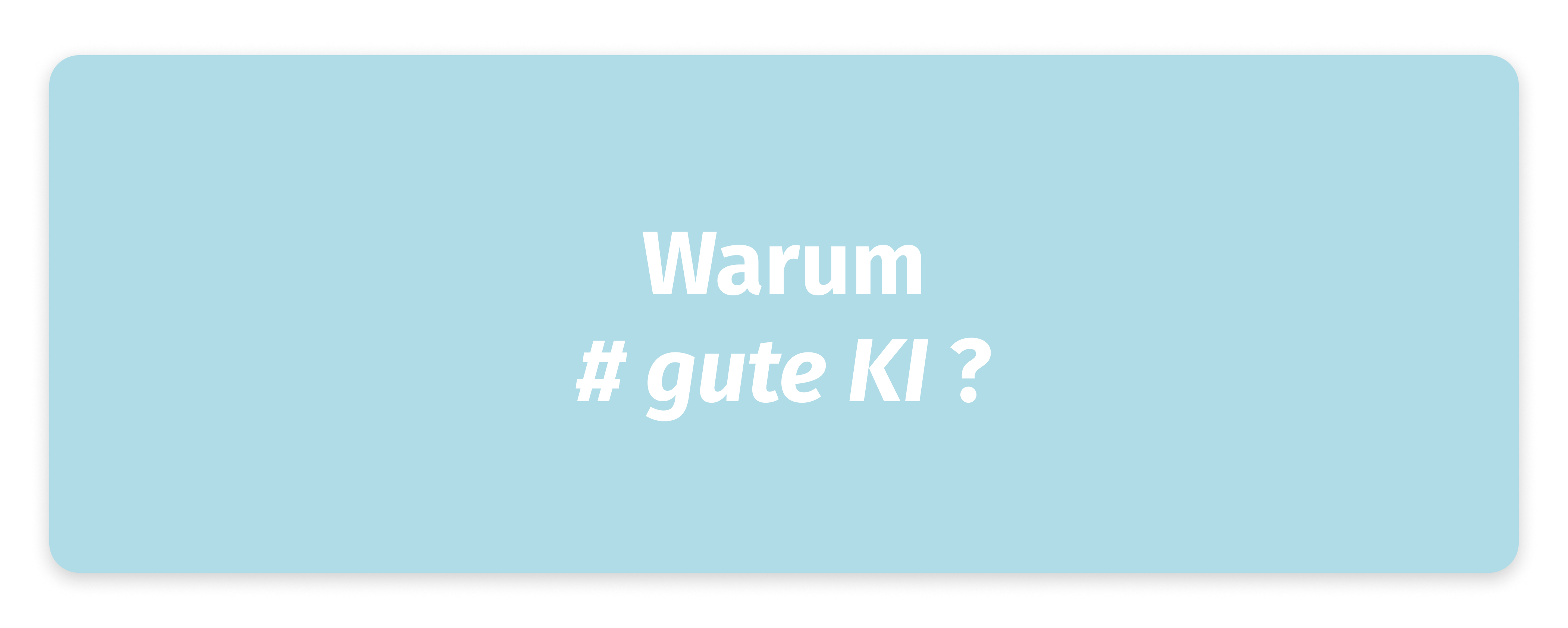 Warum # gute KI?